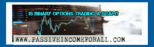 Is Binary Options Trading A SCAM?