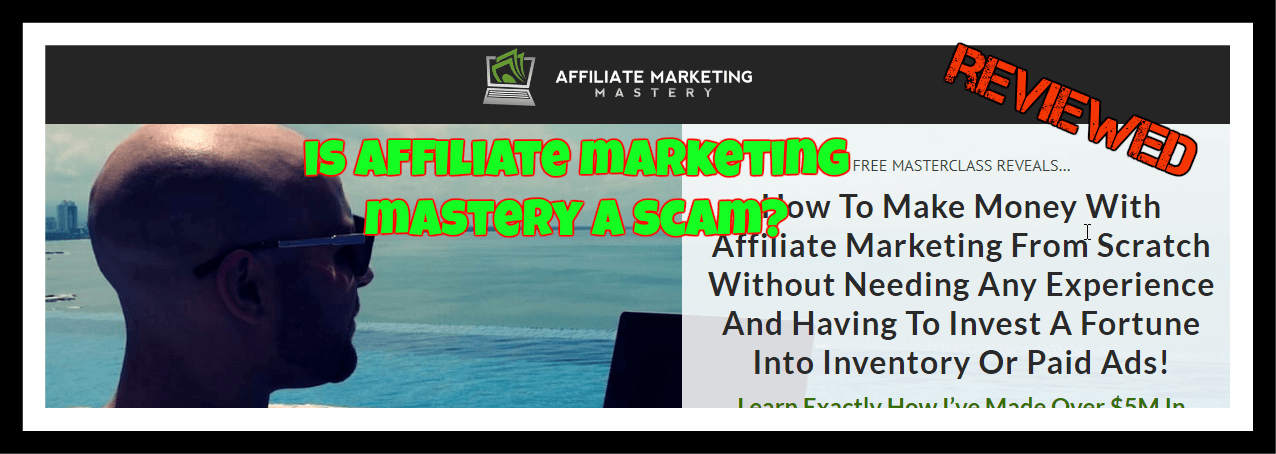 Is Affiliate Marketing Mastery a scam
